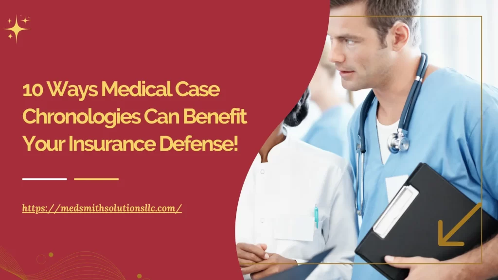 10 Ways Medical Case Chronologies Can Benefit Your Insurance Defense!