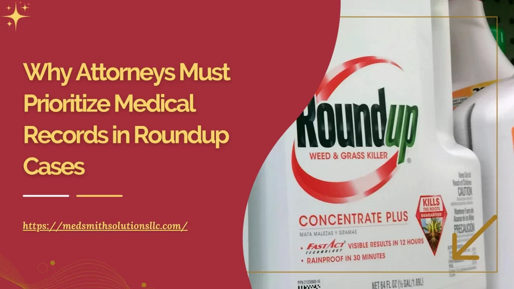 Why Attorneys Must Prioritize Medical Records in Roundup Cases