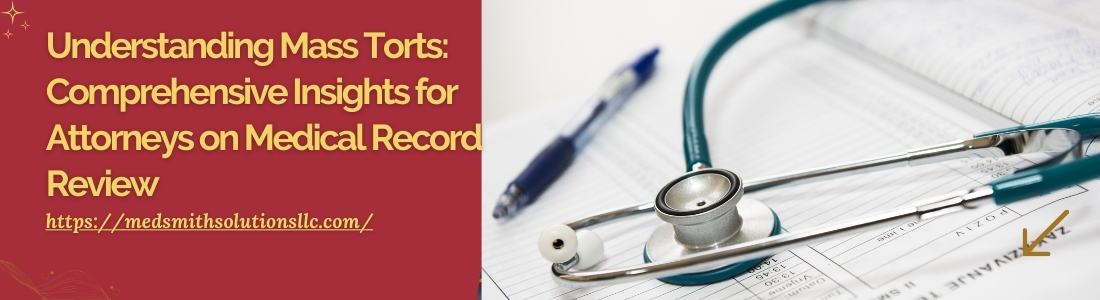 Understanding Mass Torts Comprehensive Insights for Attorneys on Medical Record Review