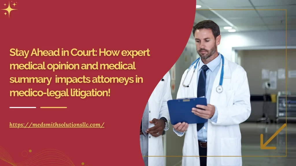 Stay Ahead in Court: How expert medical opinion and medical summary impacts attorneys in medico-legal litigation!