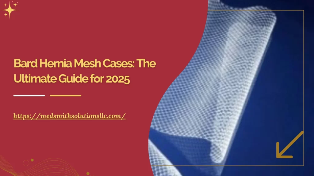 Bard Hernia Mesh Cases: The Ultimate Guide for 2025