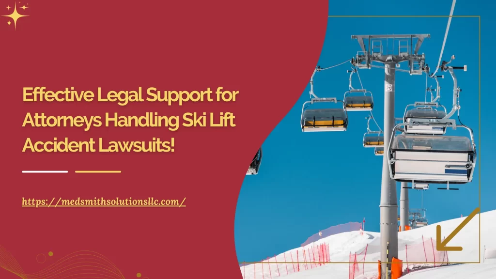 Effective Legal Support for Attorneys Handling Ski Lift Accident Lawsuits!