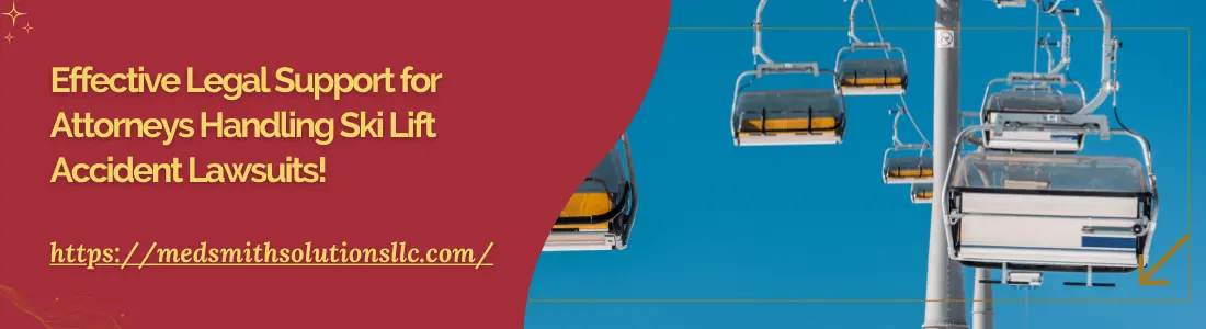 Effective Legal Support for Attorneys Handling Ski Lift Accident Lawsuits!