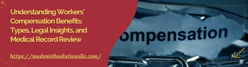 Understanding Workers' Compensation Benefits Types, Legal Insights, and Medical Record Review