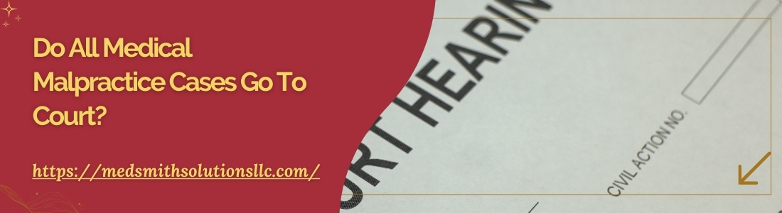 Do All Medical Malpractice Cases Go To Court