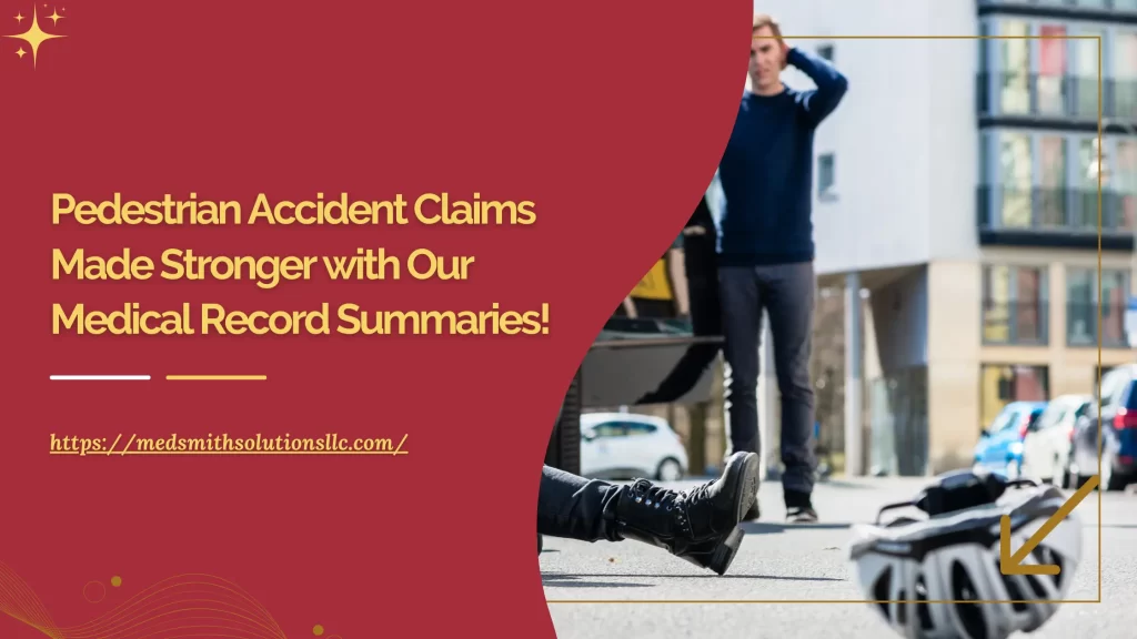 Pedestrian Accident Claims Made Stronger with Our Medical Record Summaries!