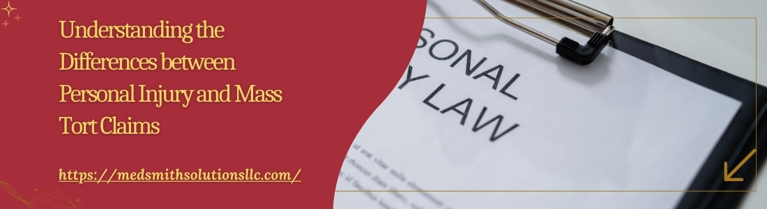 Understanding the Differences between Personal Injury and Mass Tort Claims