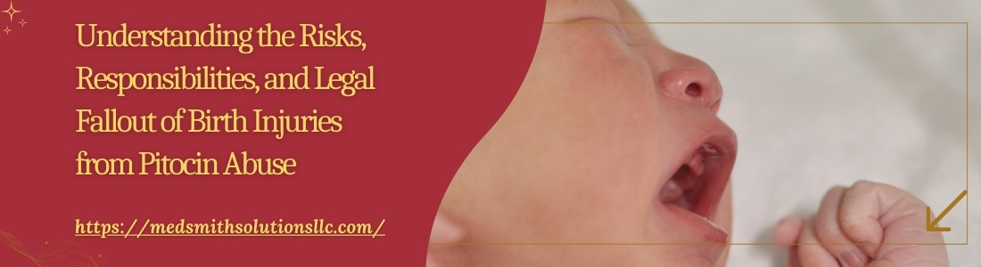 Understanding the Risks, Responsibilities, and Legal Fallout of Birth Injuries from Pitocin Abuse