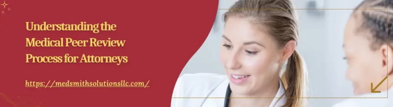 Medical Peer Review Process for Attorneys