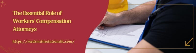 The Essential Role of Workers' Compensation Attorneys