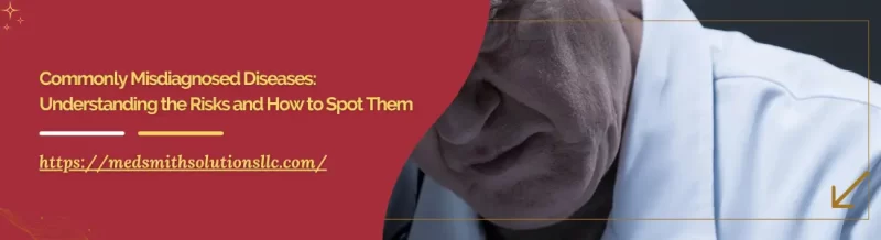 Commonly Misdiagnosed Diseases: Understanding the Risks and How to Spot Them