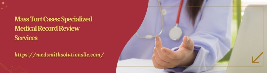 Mass Tort Cases: Specialized Medical Record Review Services Mass Tort Cases Specialized Medical Record Review Services