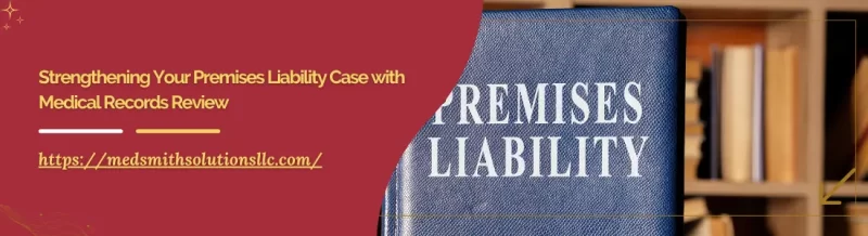 Strengthening Your Premises Liability Case with Medical Records Review