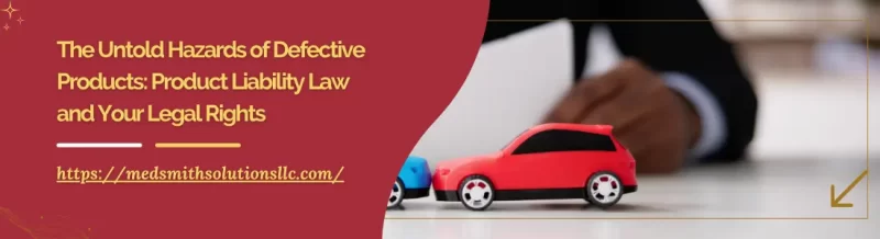 The Untold Hazards of Defective Products: Product Liability Law and Your Legal Rights