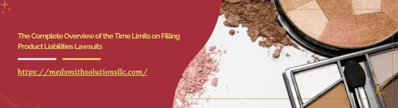 The Complete Overview of the Time Limits on Filling Product Liabilities Lawsuits