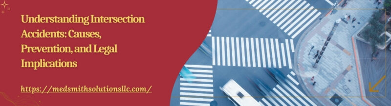 Understanding Intersection Accidents Causes, Prevention, and Legal Implications