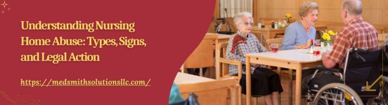 Understanding Nursing Home Abuse: Types, Signs, and Legal Action