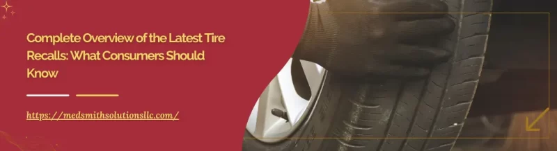 Complete Overview of the Latest Tire Recalls: What Consumers Should Know