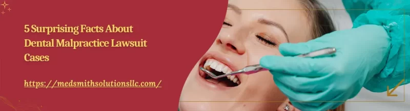 5 Surprising Facts About Dental Malpractice Lawsuit Cases