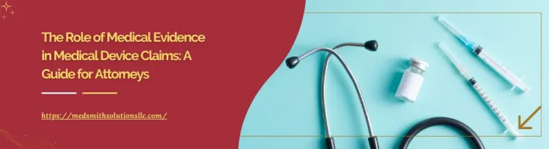 The Role of Medical Evidence in Medical Device Claims A Guide for Attorneys