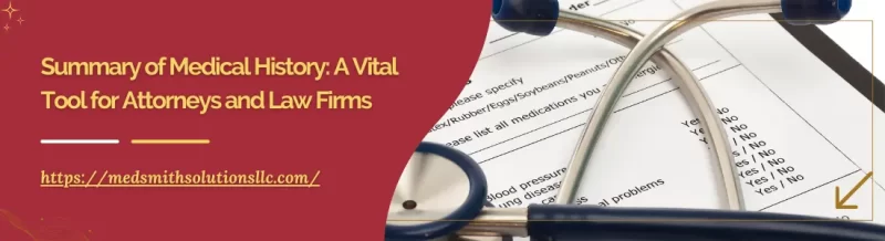 Summary of Medical History: A Vital Tool for Attorneys and Law Firms