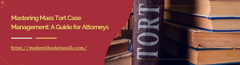 Mastering Mass Tort Case Management: A Guide for Attorneys