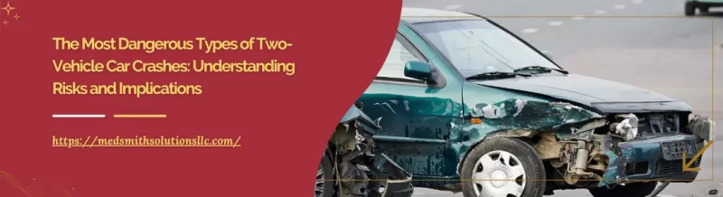 The Most Dangerous Types of Two-Vehicle Car Crashes: Understanding Risks and Implications