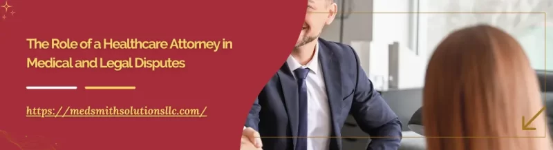 The Role of a Healthcare Attorney in Medical and Legal Disputes