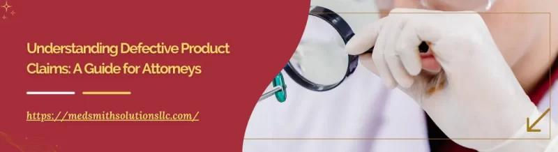 Understanding Defective Product Claims: A Guide for Attorneys