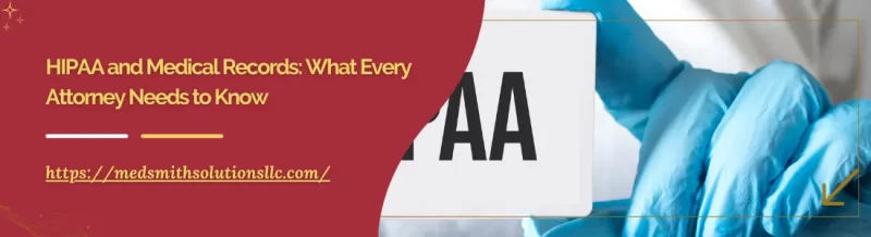HIPAA and Medical Records: What Every Attorney Needs to Know