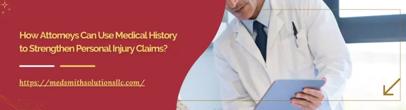 How Attorneys Can Use Medical History to Strengthen Personal Injury Claims?