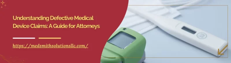 Understanding Defective Medical Device Claims: A Guide for Attorneys