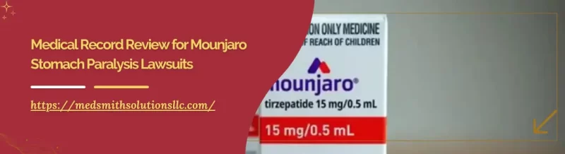 Medical Record Review for Mounjaro Stomach Paralysis Lawsuits
